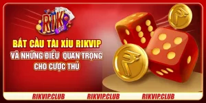 Bắt Cầu Tài Xỉu Rikvip Và Những Điều Quan Trọng Cho Cược Thủ