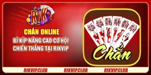 Chắn Online – Bí Kíp Nâng Cao Cơ Hội Chiến Thắng Tại Rikvip