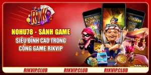 Nohu78 - Sảnh Game Siêu Đỉnh Cao Trong Cổng Game Rikvip